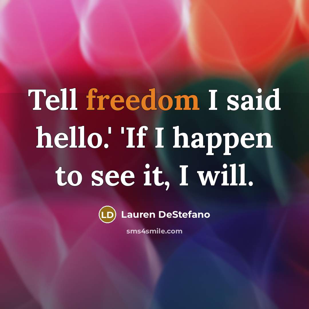 “Tell freedom I said hello.' 'If I happen to see…” quote by Lauren DeStefano