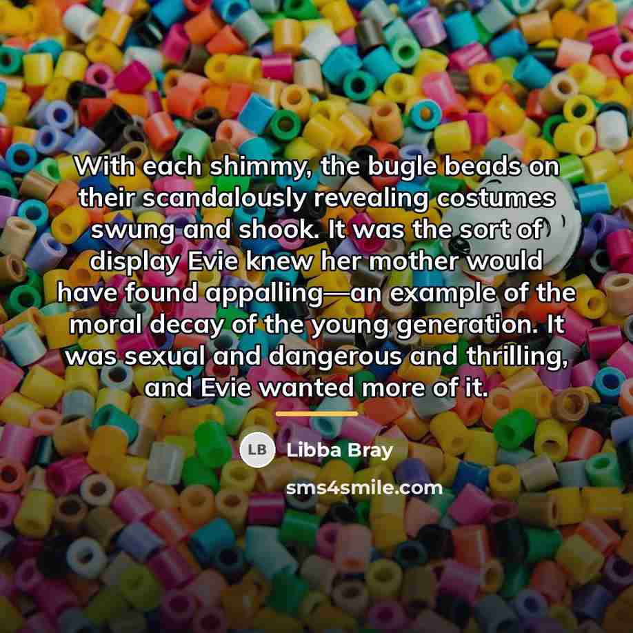 “With each shimmy, the bugle beads on their scandalously revealing…” quote by Libba Bray