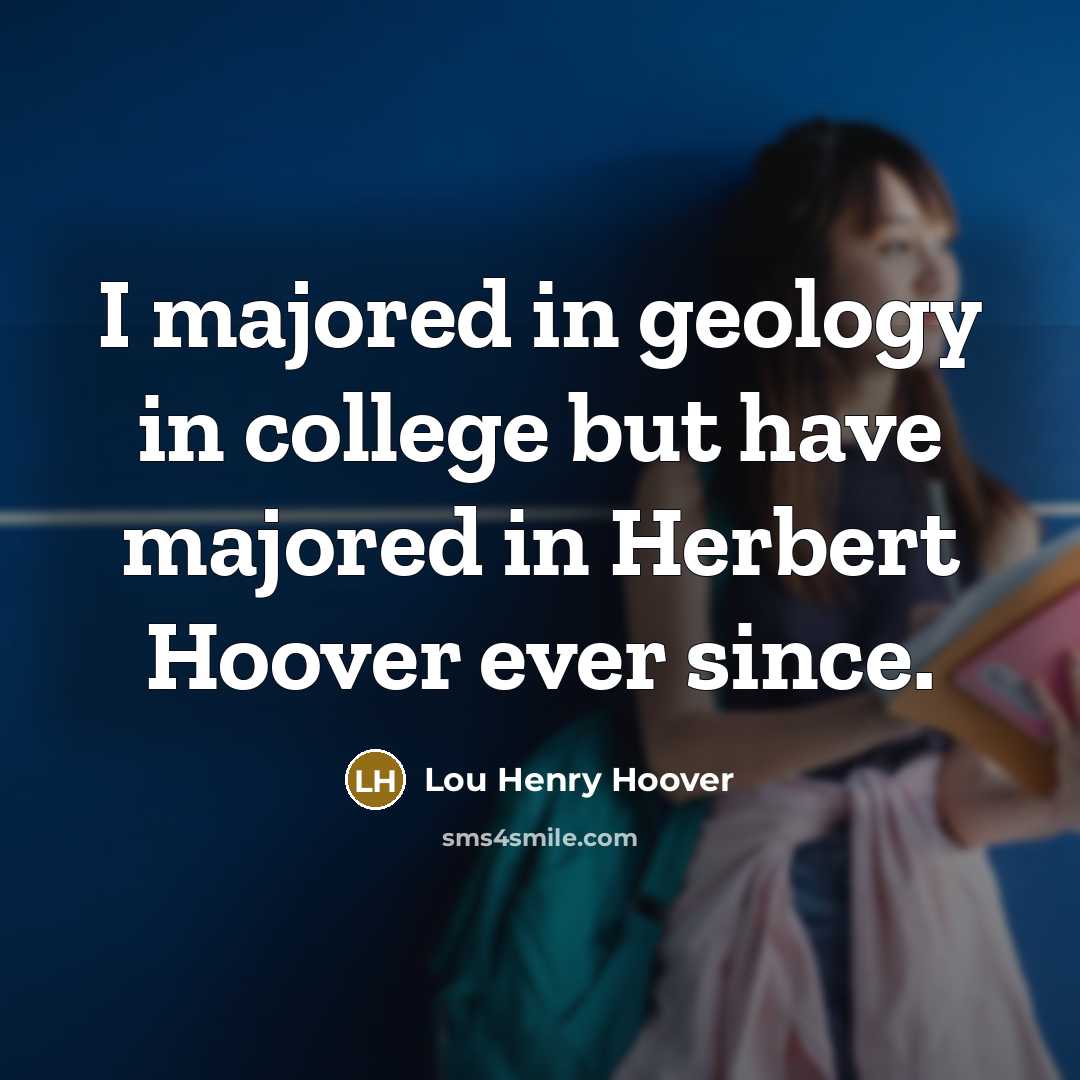“I majored in geology in college but have majored in…” quote by Lou Henry Hoover