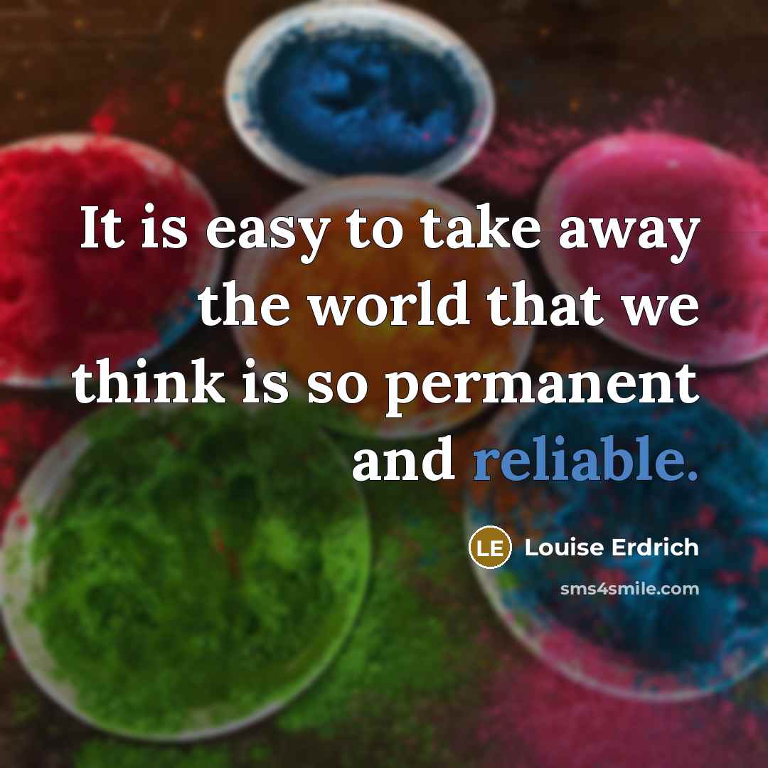 “It is easy to take away the world that we…” quote by Louise Erdrich