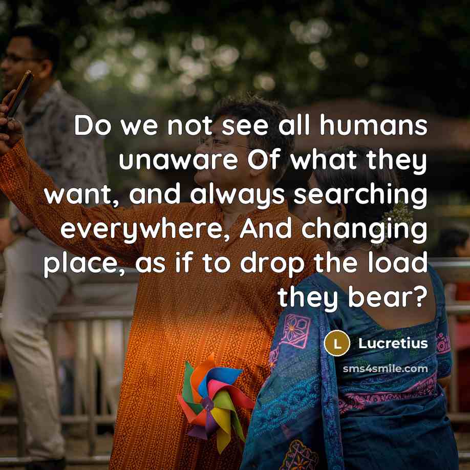 “Do we not see all humans unaware Of what they…” quote by Lucretius
