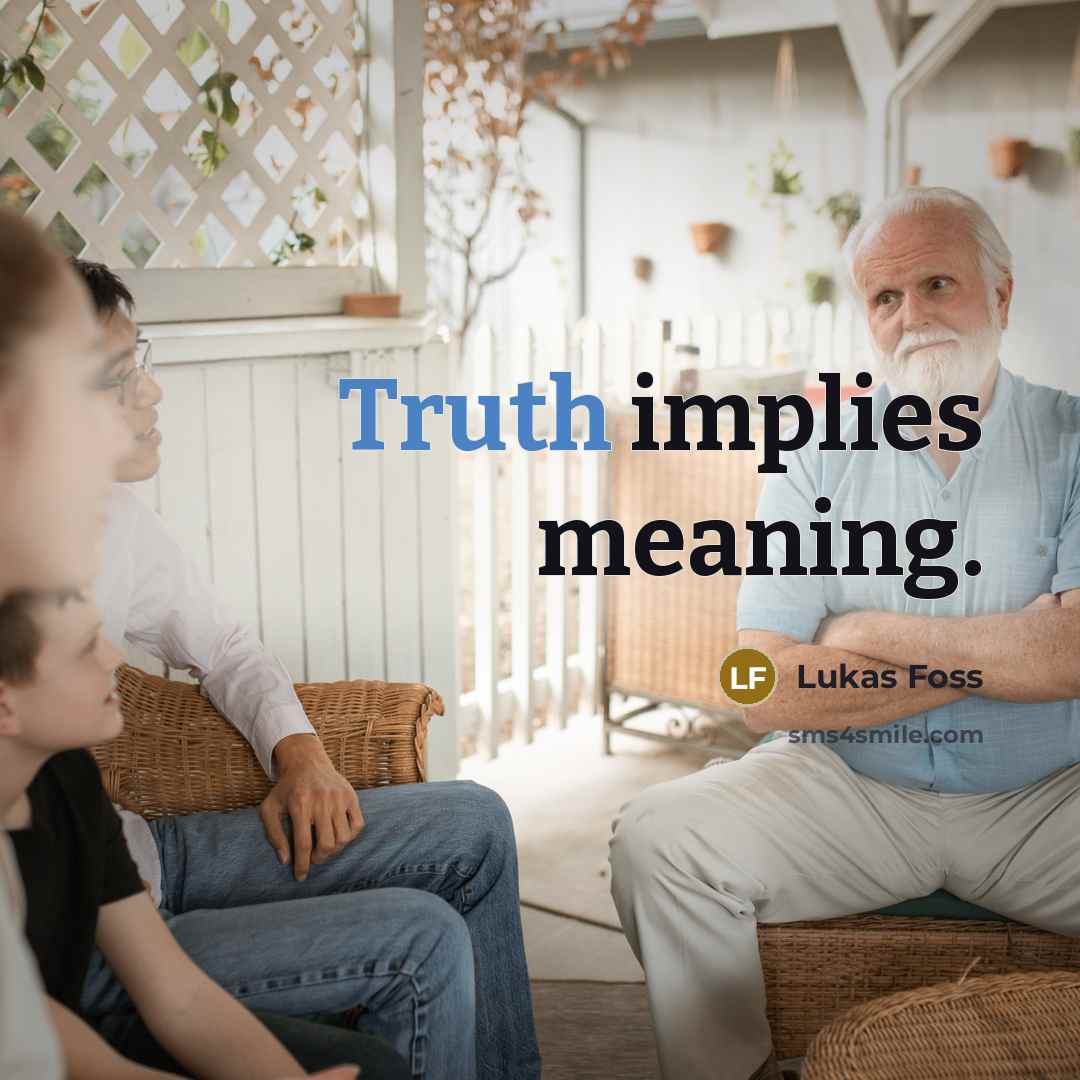 “Truth implies meaning.…” quote by Lukas Foss
