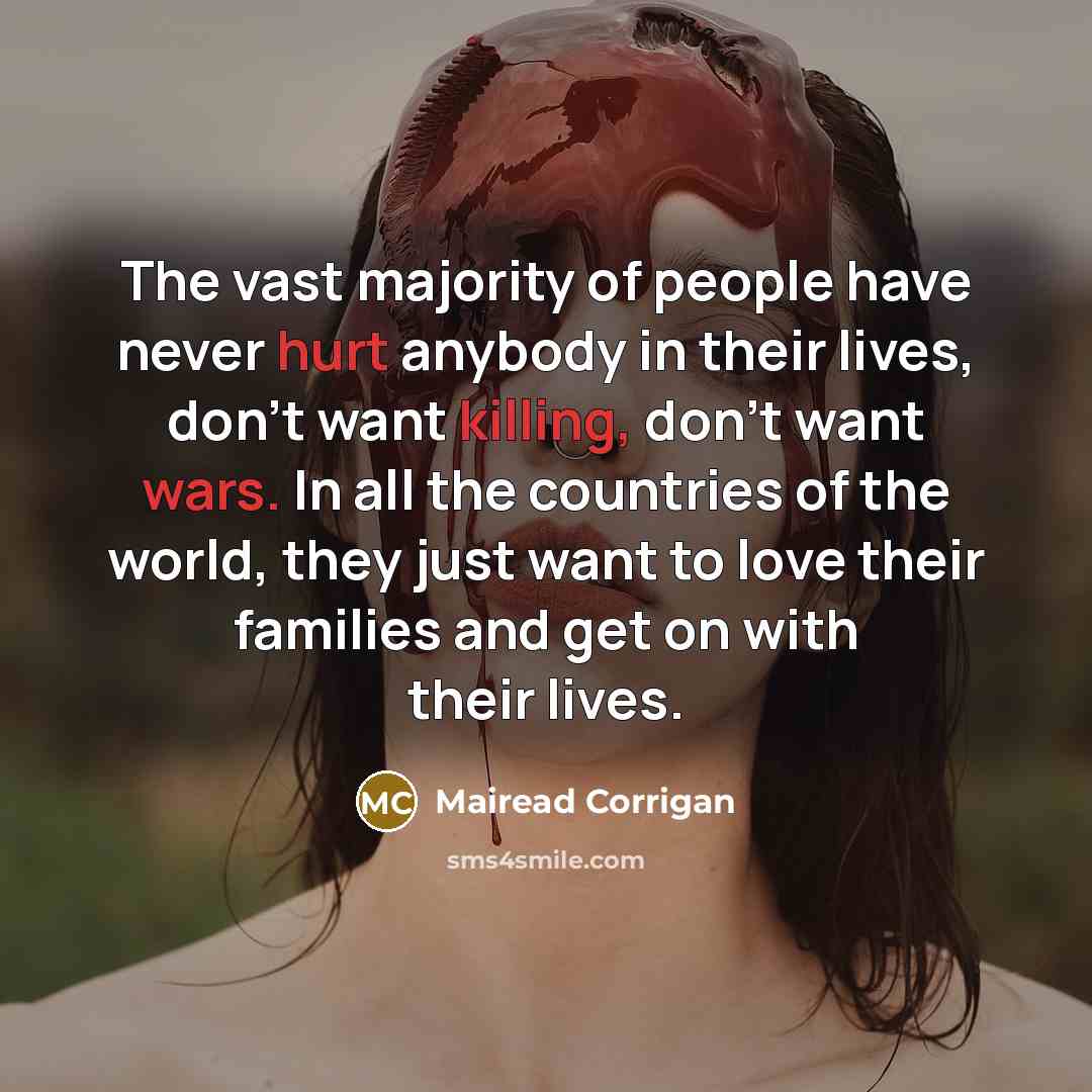 “The vast majority of people have never hurt anybody in…” quote by Mairead Corrigan