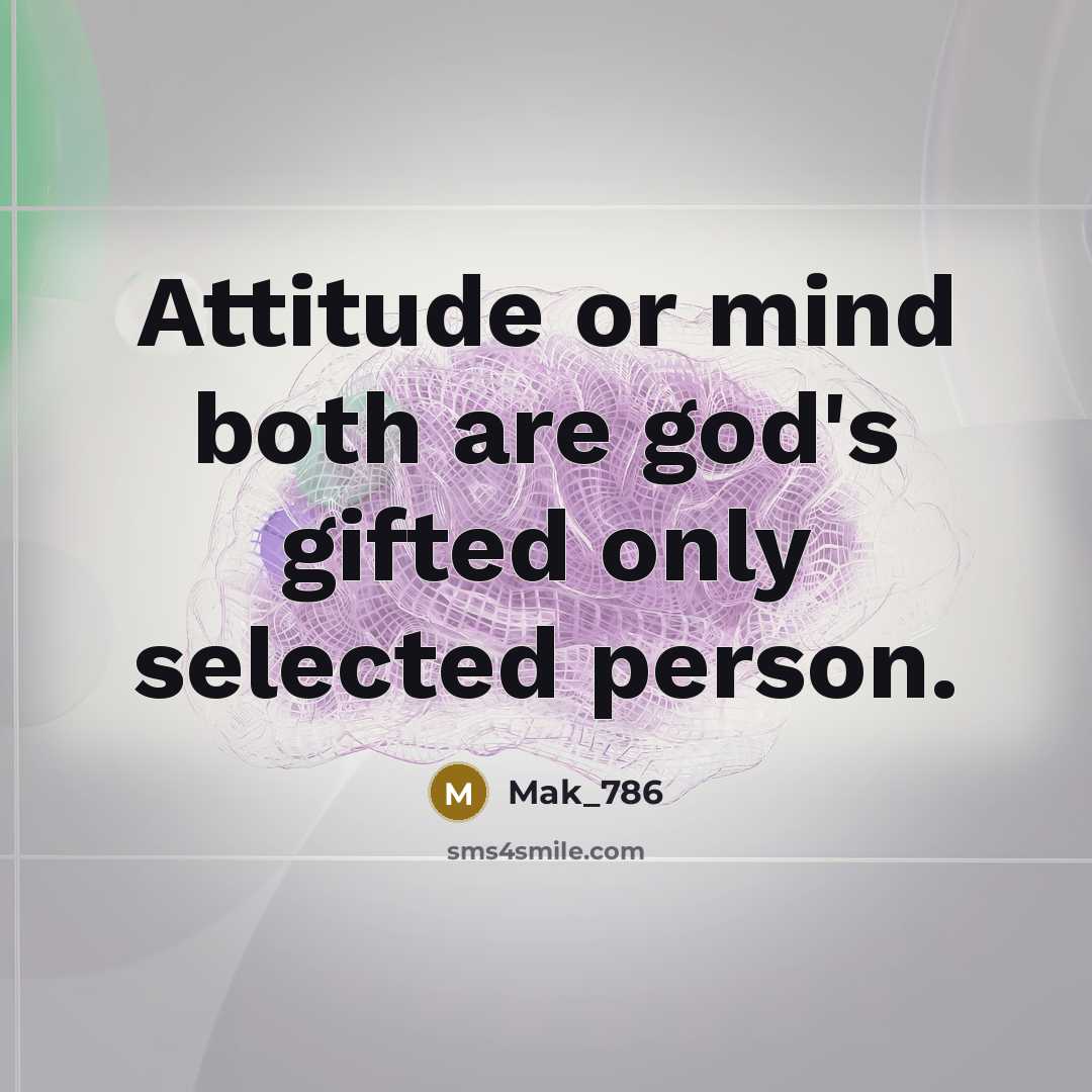 “Attitude or mind both are god's gifted only selected person.…” quote by Mak_786