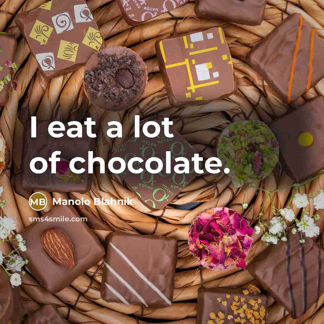 “I eat a lot of chocolate.…” quote by Manolo Blahnik