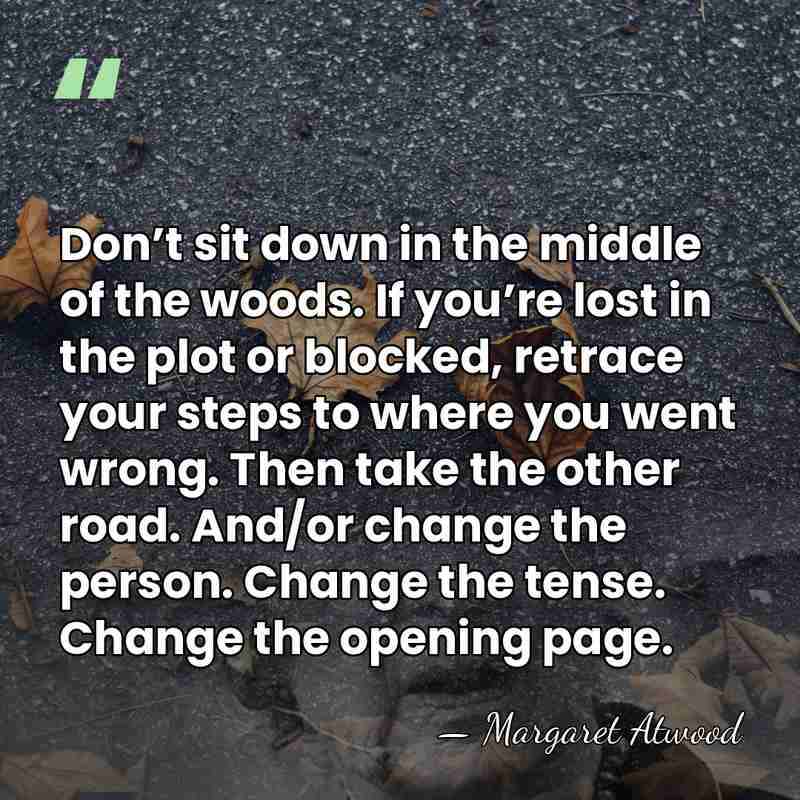 Don’t sit down in the middle of the woods. If you’re lost&hellip; - Margaret Atwood