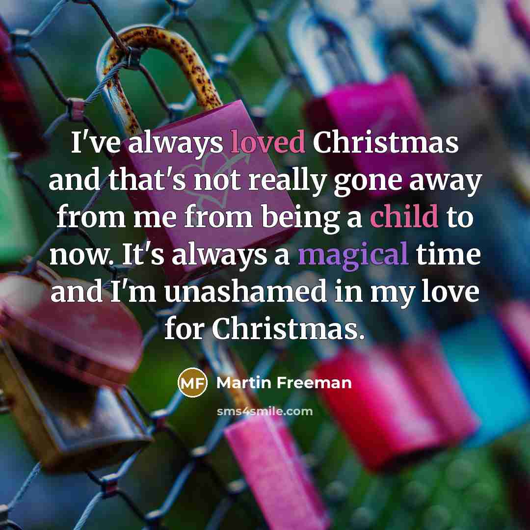 “I've always loved Christmas and that's not really gone away…” quote by Martin Freeman