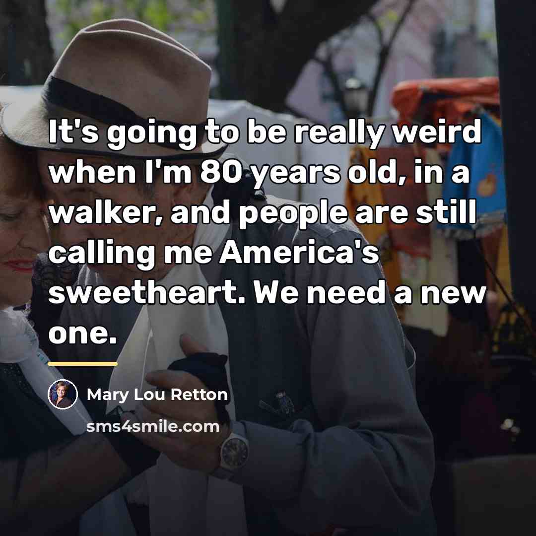 “It's going to be really weird when I'm 80 years…” quote by Mary Lou Retton