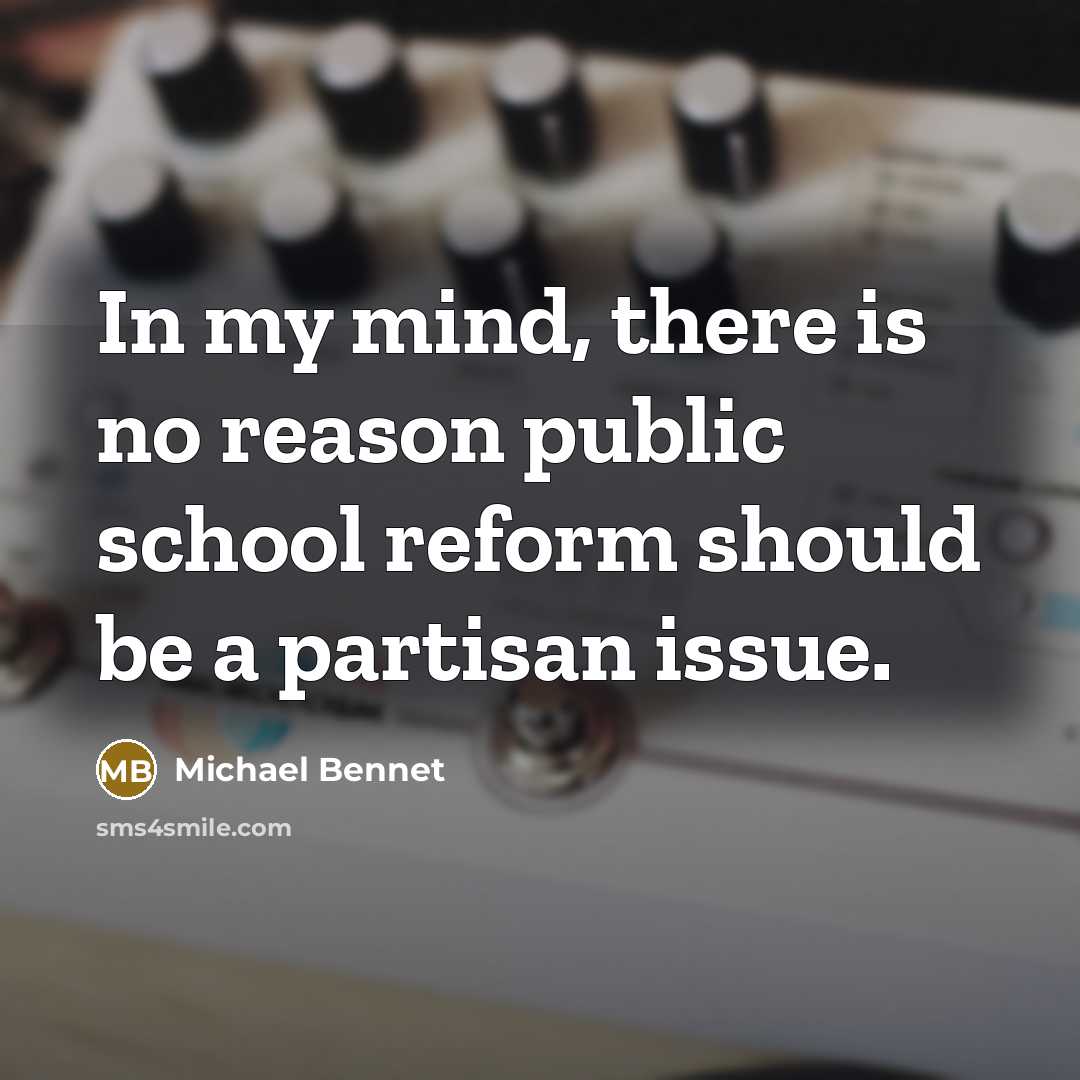 “In my mind, there is no reason public school reform…” quote by Michael Bennet