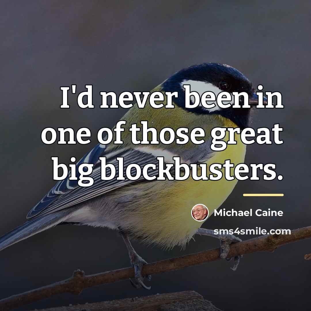 “I'd never been in one of those great big blockbusters.…” quote by Michael Caine