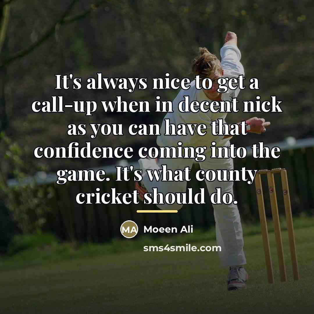 “It's always nice to get a call-up when in decent…” quote by Moeen Ali