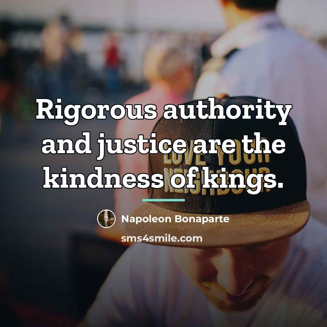 “Rigorous authority and justice are the kindness of kings.…” quote by Napoleon Bonaparte