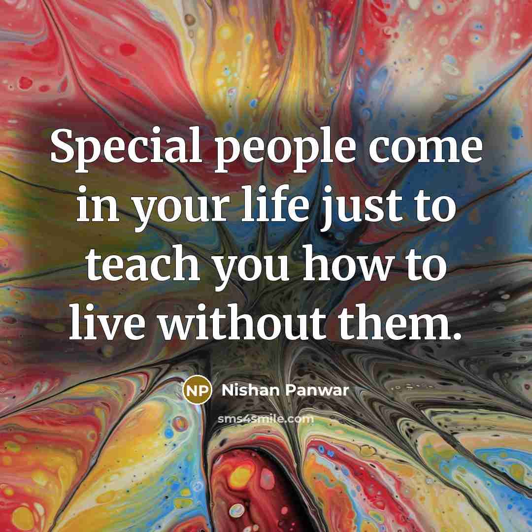 “Special people come in your life just to teach you…” quote by Nishan Panwar