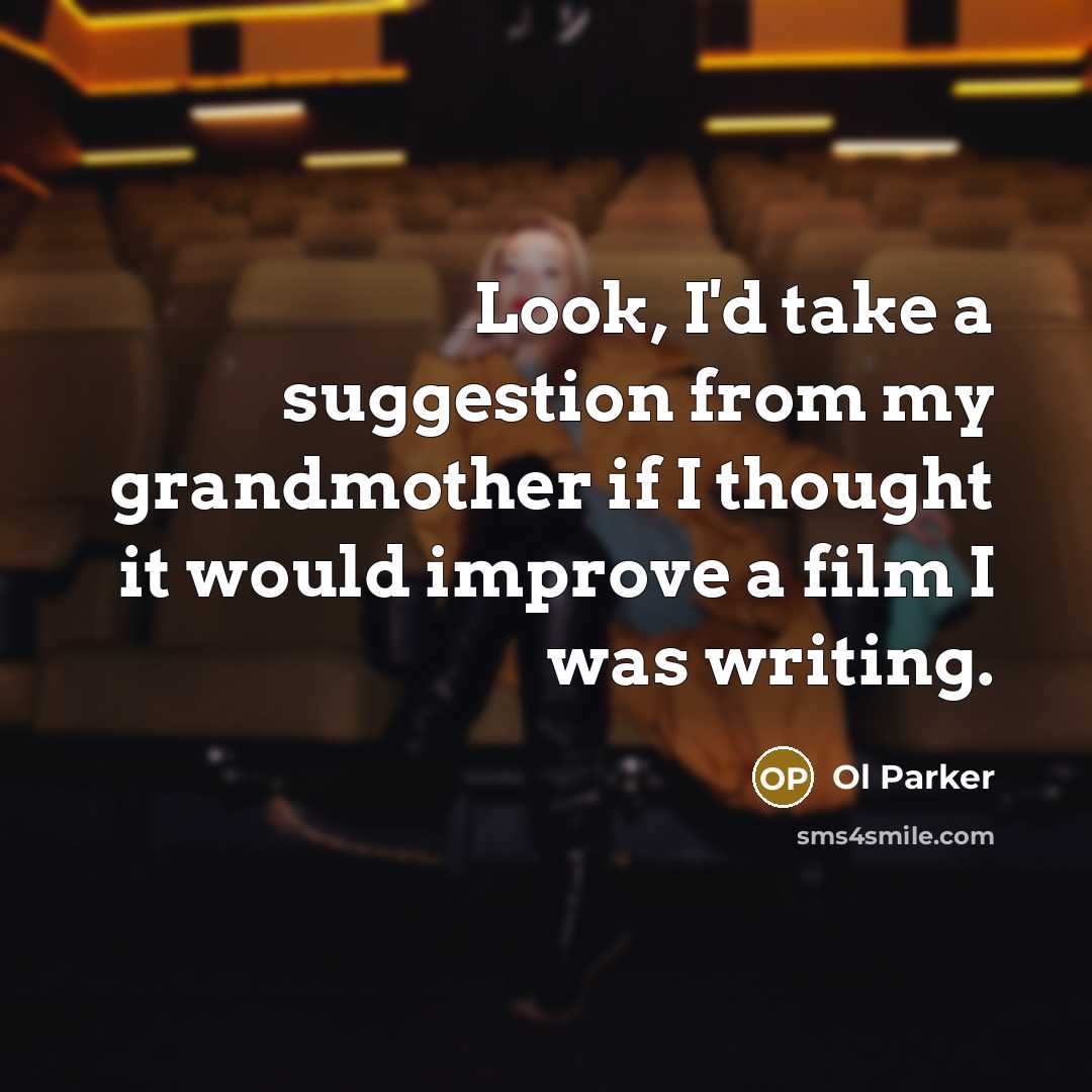 “Look, I'd take a suggestion from my grandmother if I…” quote by Ol Parker