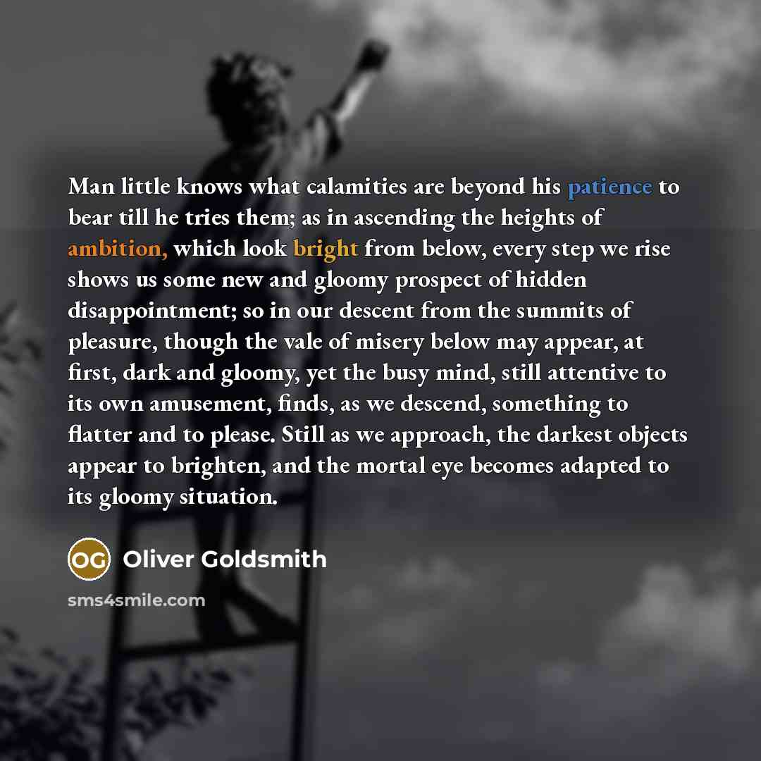 “Man little knows what calamities are beyond his patience to…” quote by Oliver Goldsmith