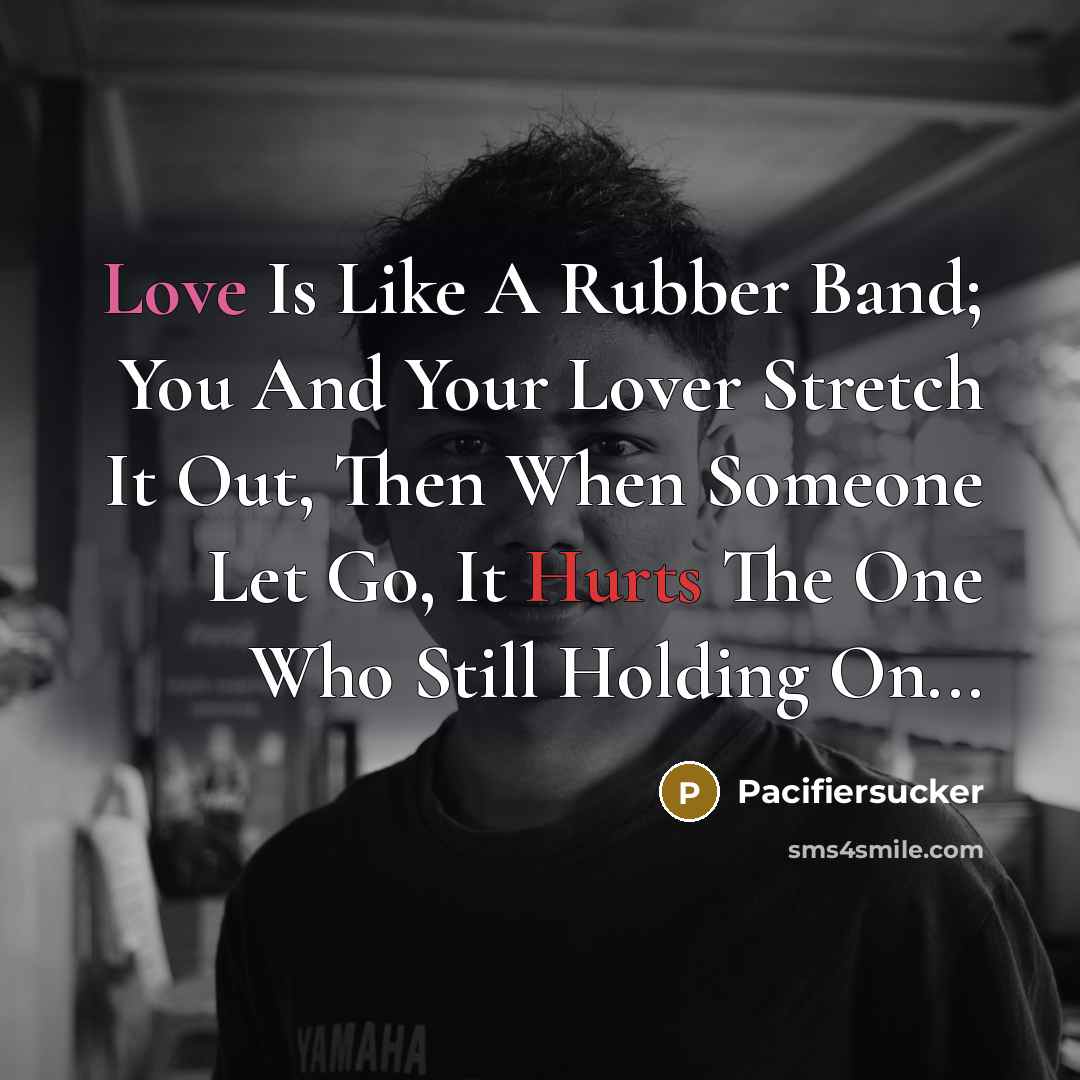“Love Is Like A Rubber Band; You And Your Lover…” quote by Pacifiersucker