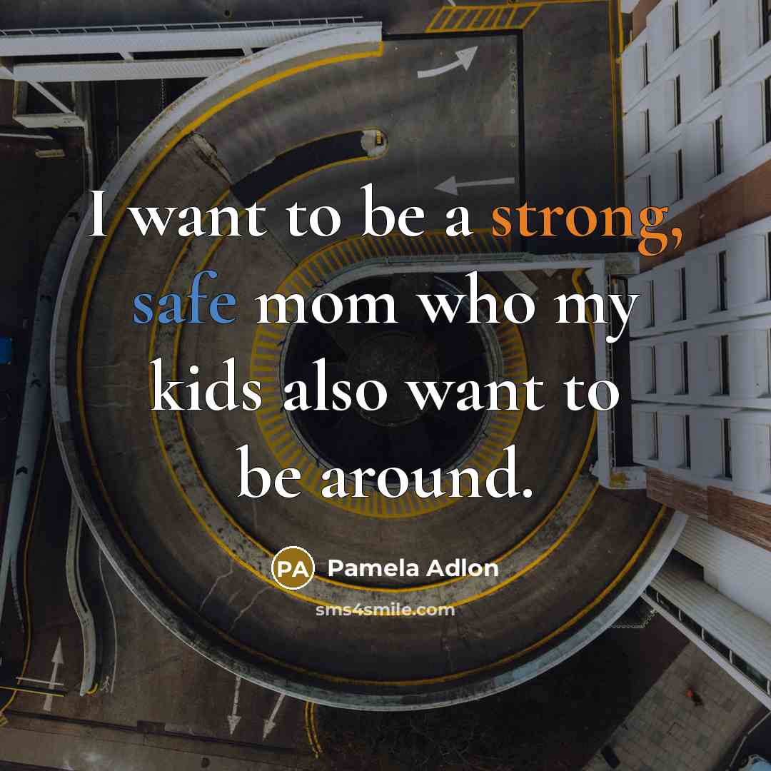 “I want to be a strong, safe mom who my…” quote by Pamela Adlon