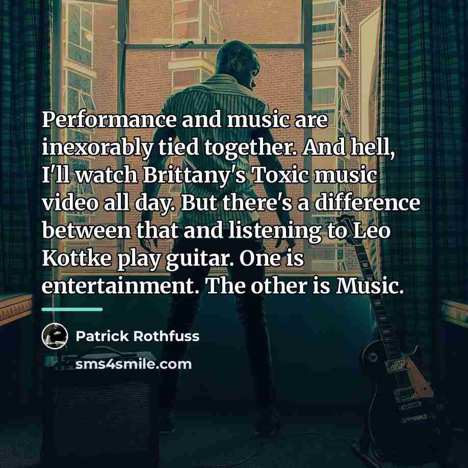 “Performance and music are inexorably tied together. And hell, I'll…” quote by Patrick Rothfuss