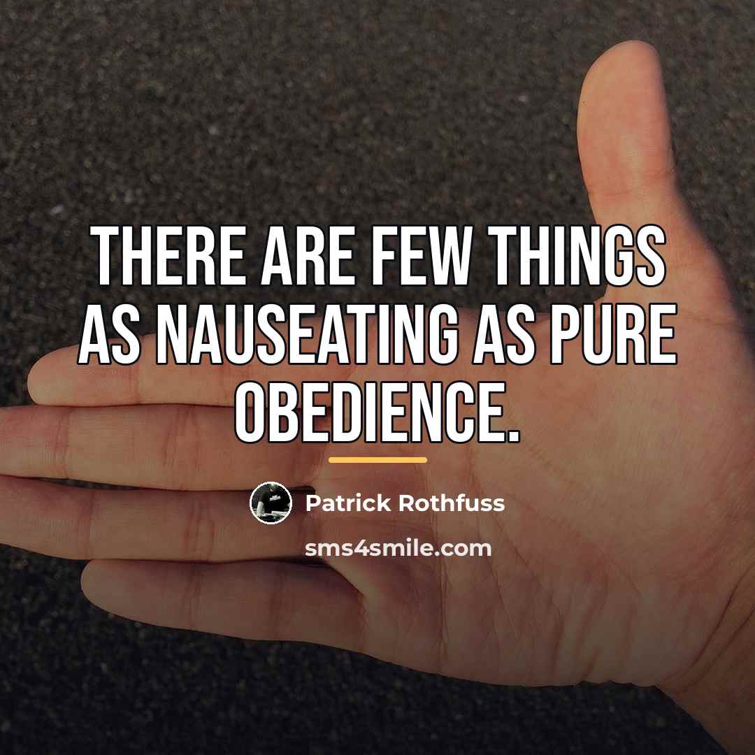“There are few things as nauseating as pure obedience.…” quote by Patrick Rothfuss