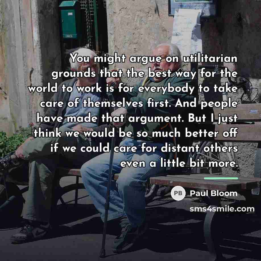 “You might argue on utilitarian grounds that the best way…” quote by Paul Bloom