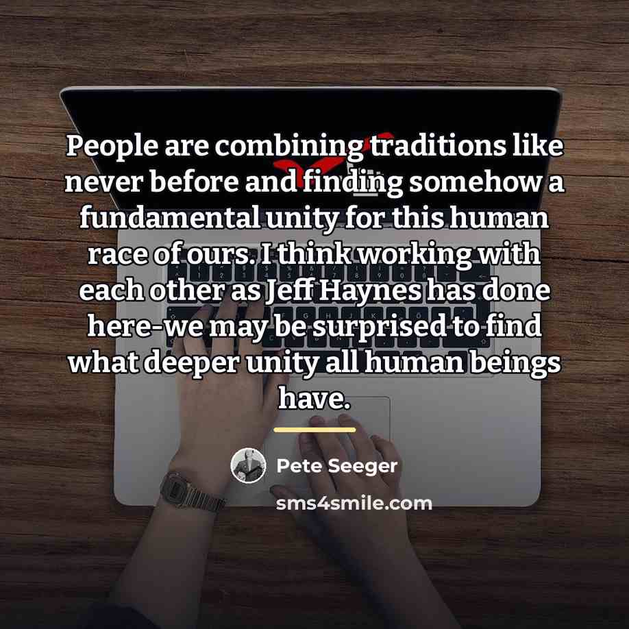 “People are combining traditions like never before and finding somehow…” quote by Pete Seeger
