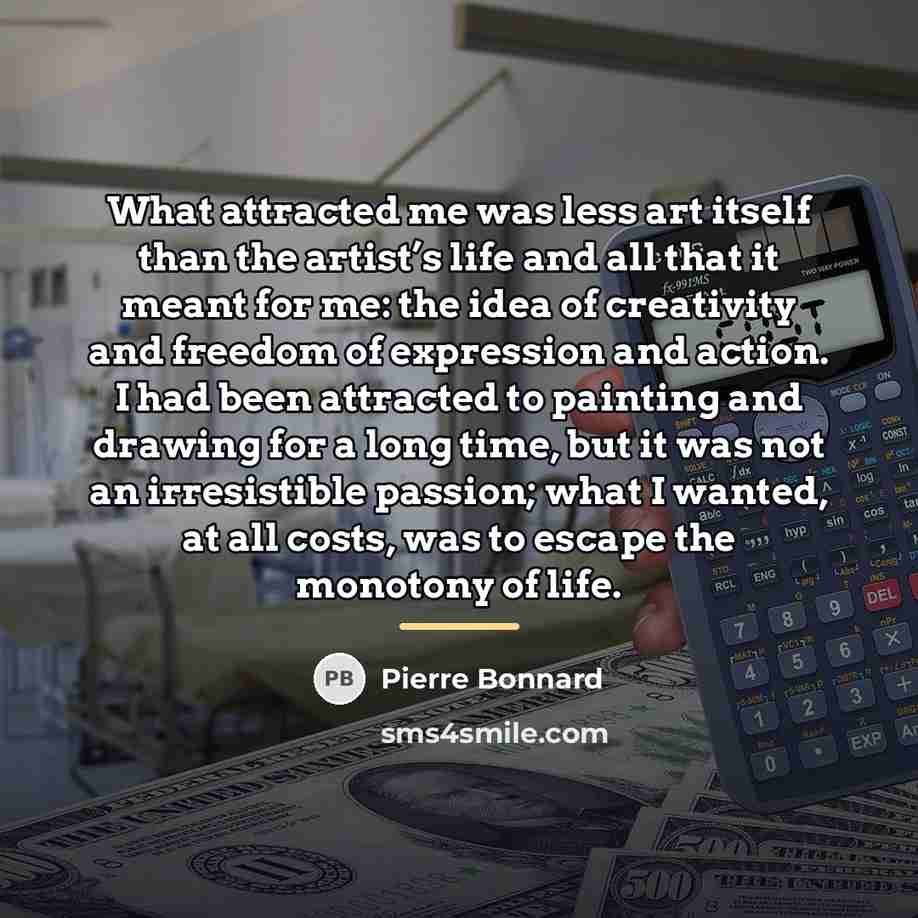 “What attracted me was less art itself than the artist’s…” quote by Pierre Bonnard