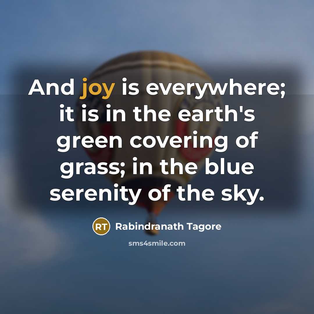 “And joy is everywhere; it is in the earth's green…” quote by Rabindranath Tagore
