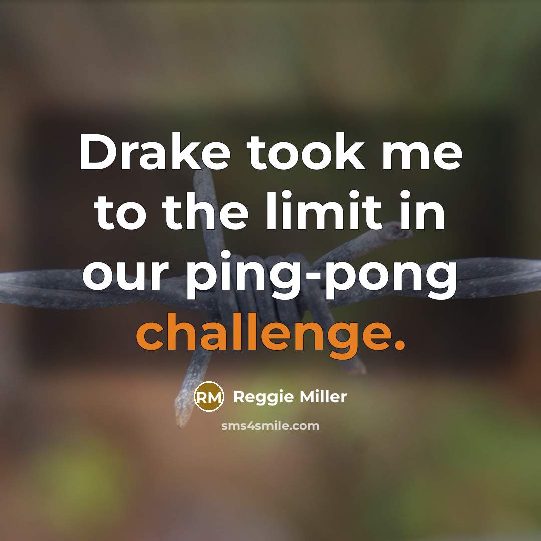 “Drake took me to the limit in our ping-pong challenge.…” quote by Reggie Miller