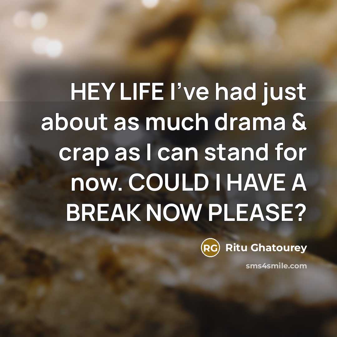 “HEY LIFE I've had just about as much drama &…” quote by Ritu Ghatourey