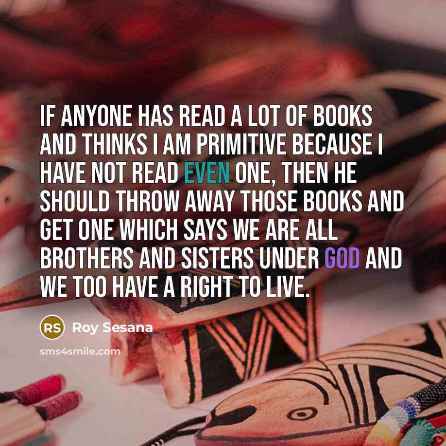 “If anyone has read a lot of books and thinks…” quote by Roy Sesana