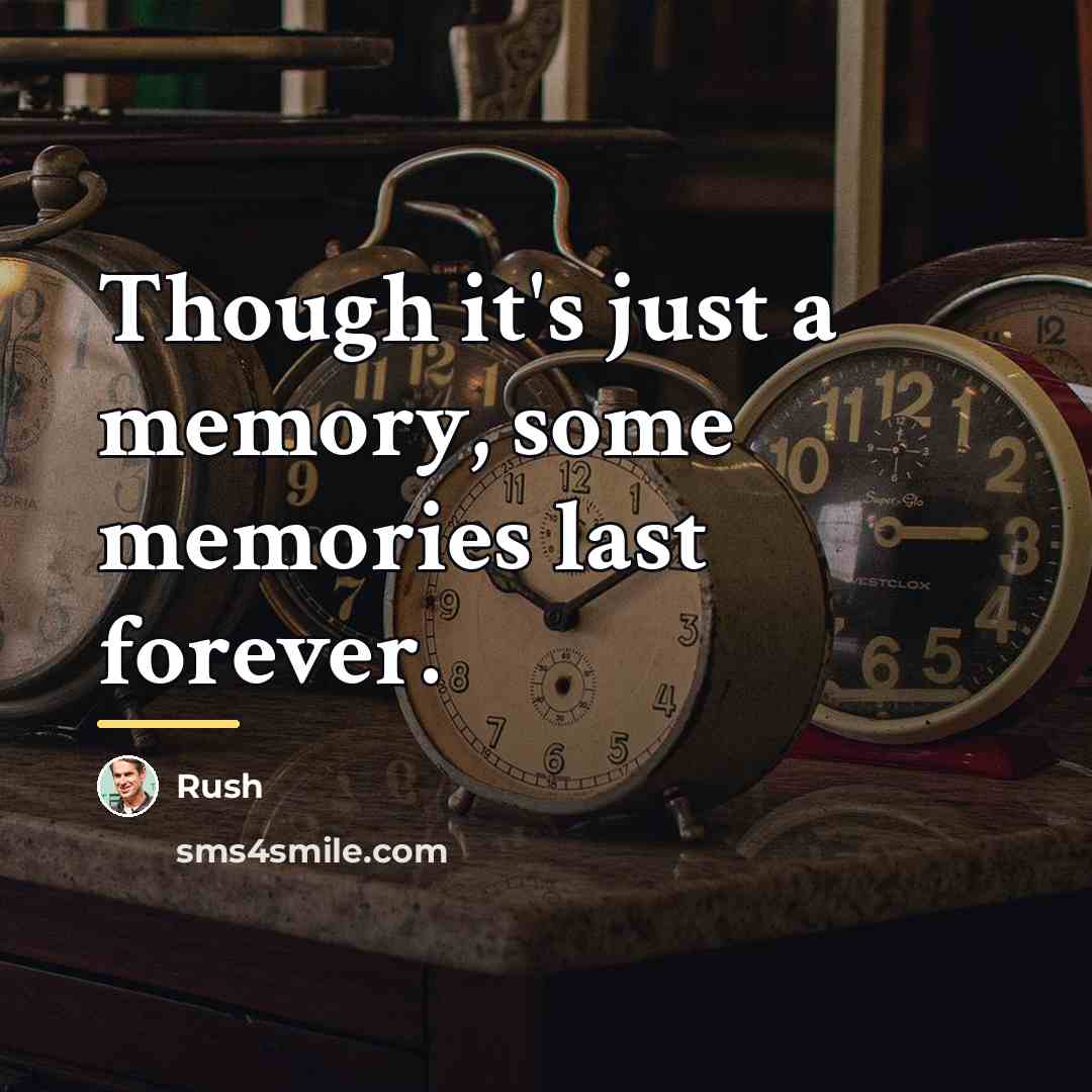 “Though it's just a memory, some memories last forever.…” quote by Rush
