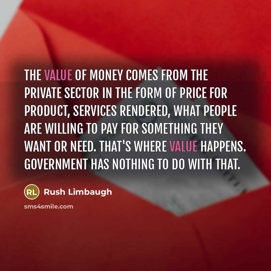 “The value of money comes from the private sector in…” quote by Rush Limbaugh