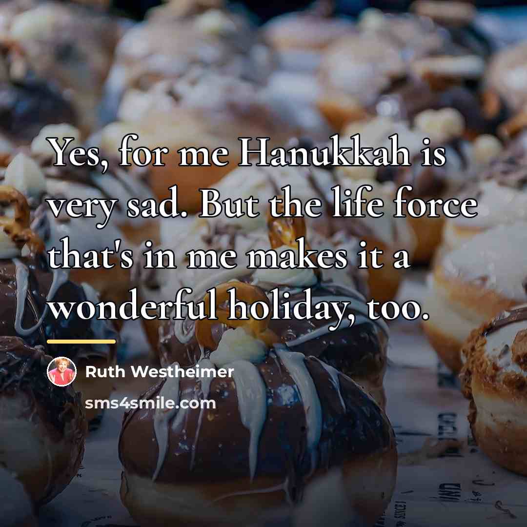 “Yes, for me Hanukkah is very sad. But the life…” quote by Ruth Westheimer
