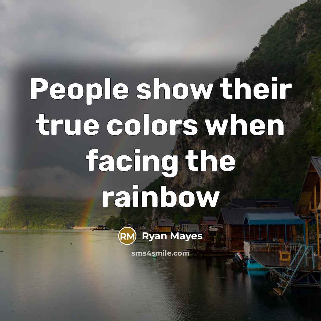 “People show their true colors when facing the rainbow” quote by Ryan Mayes