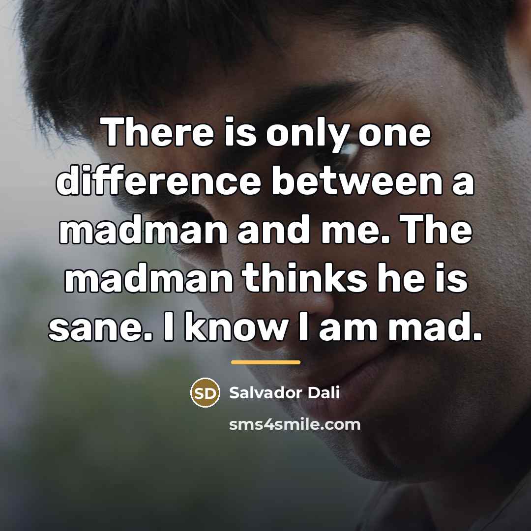 “There is only one difference between a madman and me.…” quote by Salvador Dali