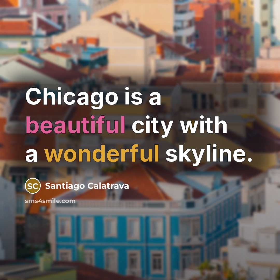 “Chicago is a beautiful city with a wonderful skyline.…” quote by Santiago Calatrava