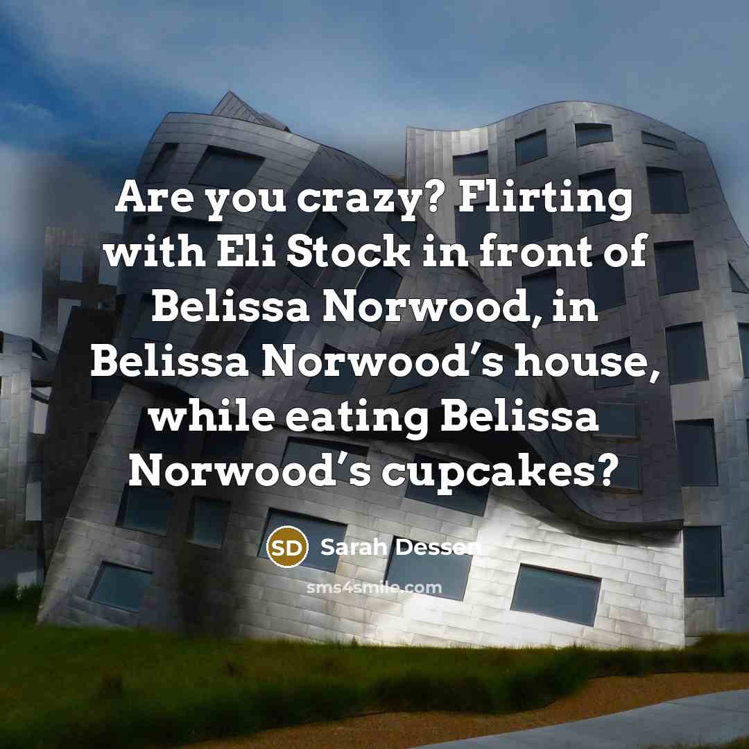 “Are you crazy? Flirting with Eli Stock in front of…” quote by Sarah Dessen