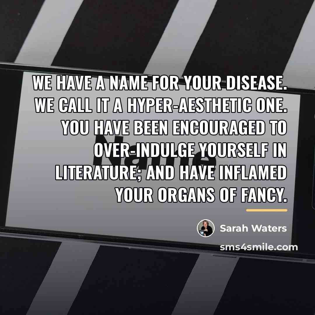 “We have a name for your disease. We call it…” quote by Sarah Waters