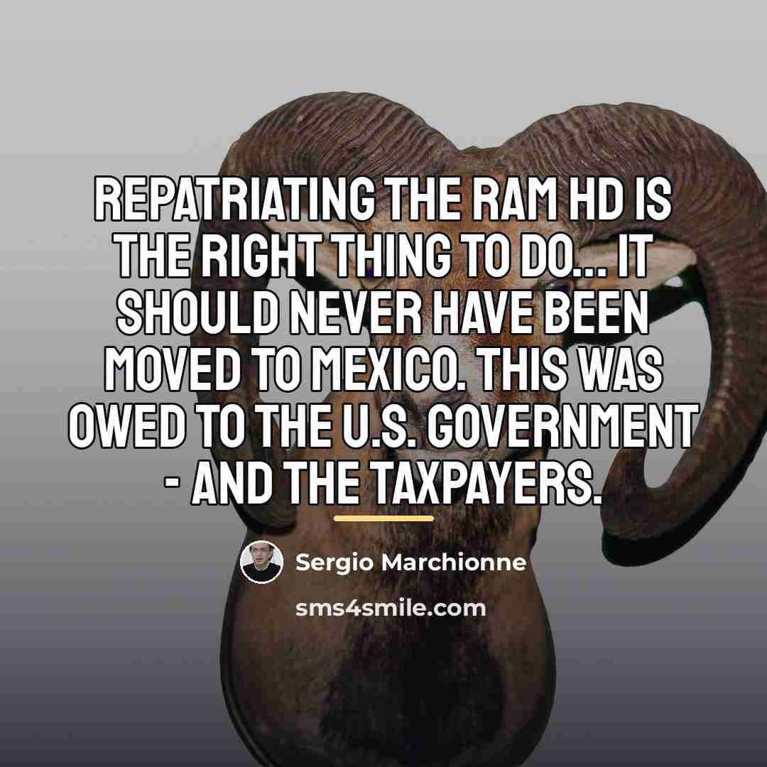 “Repatriating the Ram HD is the right thing to do...…” quote by Sergio Marchionne