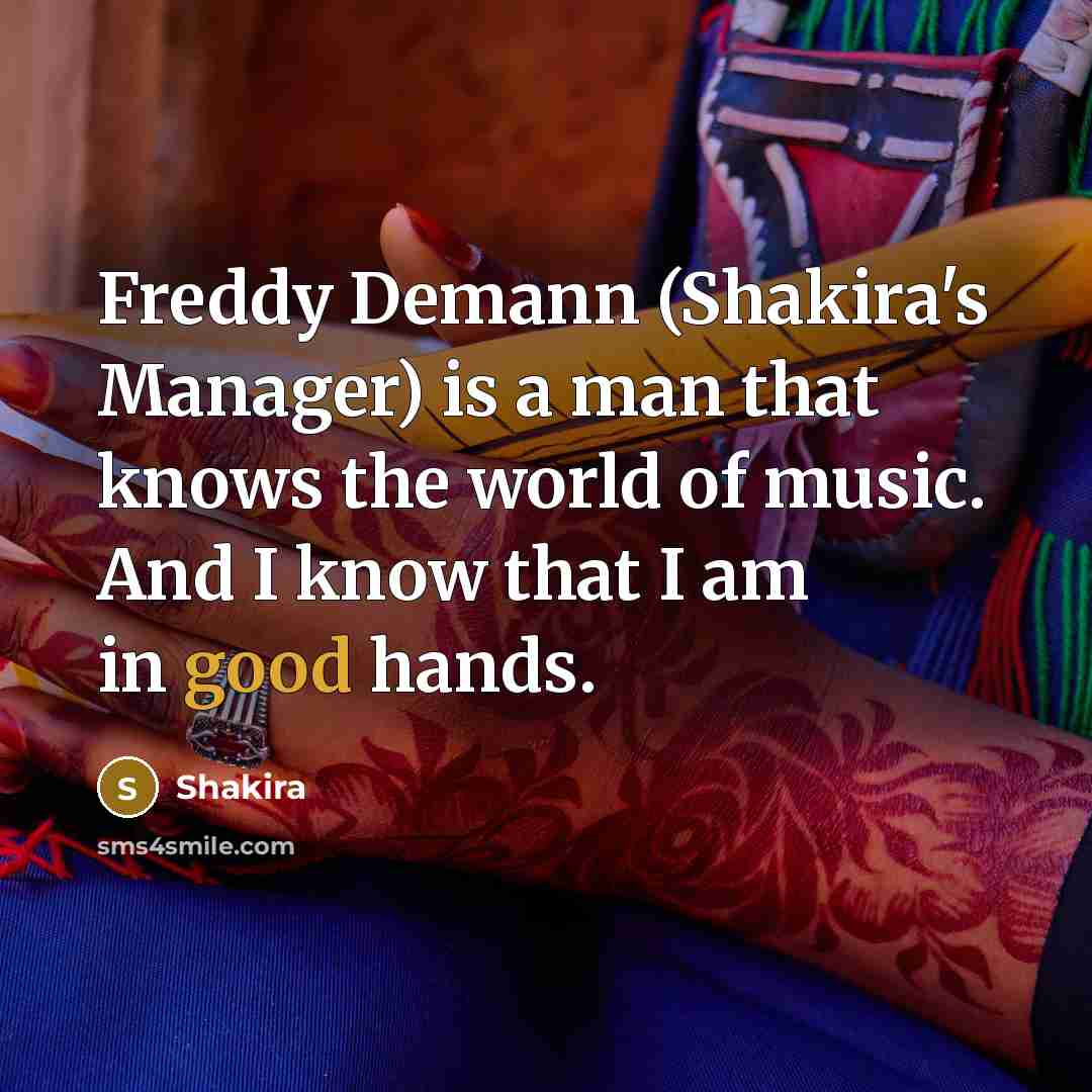 “Freddy Demann (Shakira's Manager) is a man that knows the…” quote by Shakira