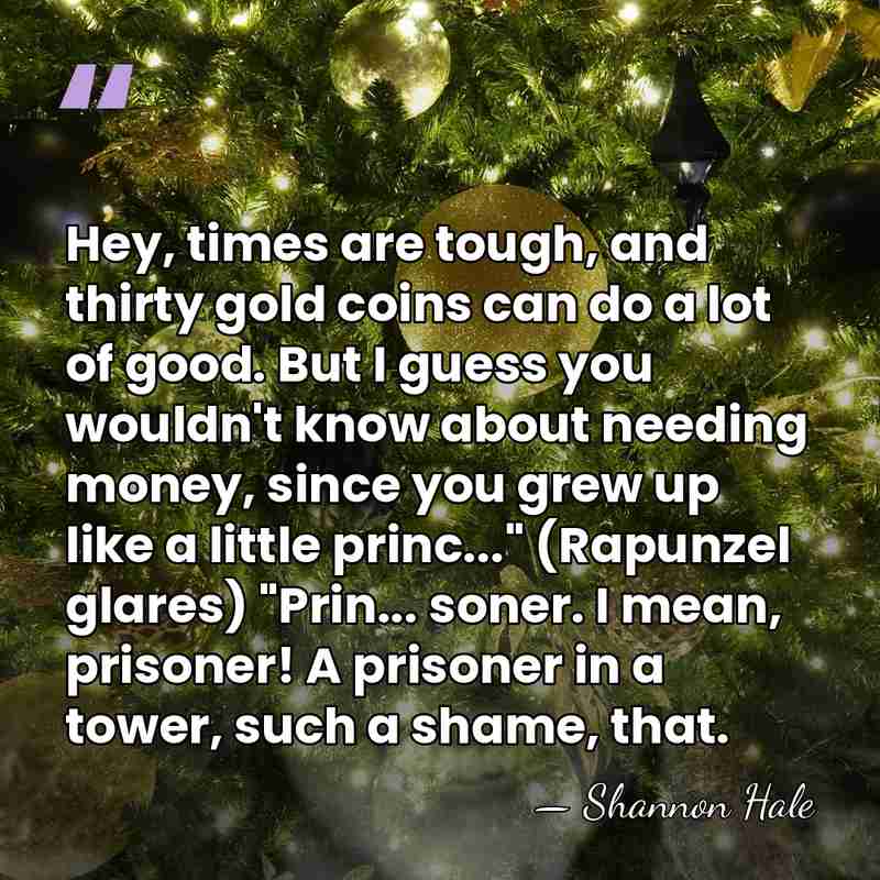 Hey, times are tough, and thirty gold coins can do a lot&hellip; - Shannon Hale