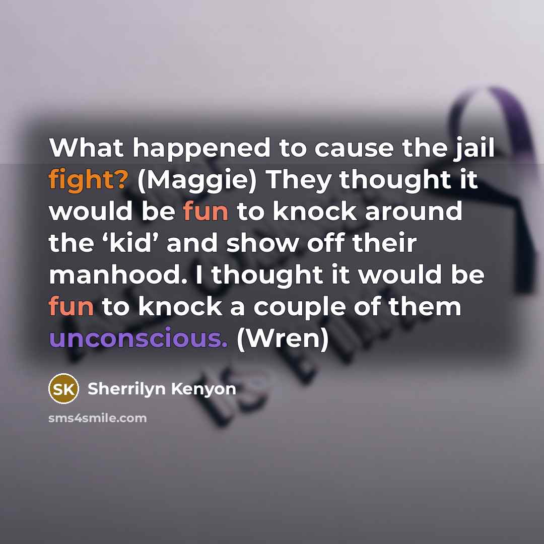 “What happened to cause the jail fight? (Maggie) They thought…” quote by Sherrilyn Kenyon