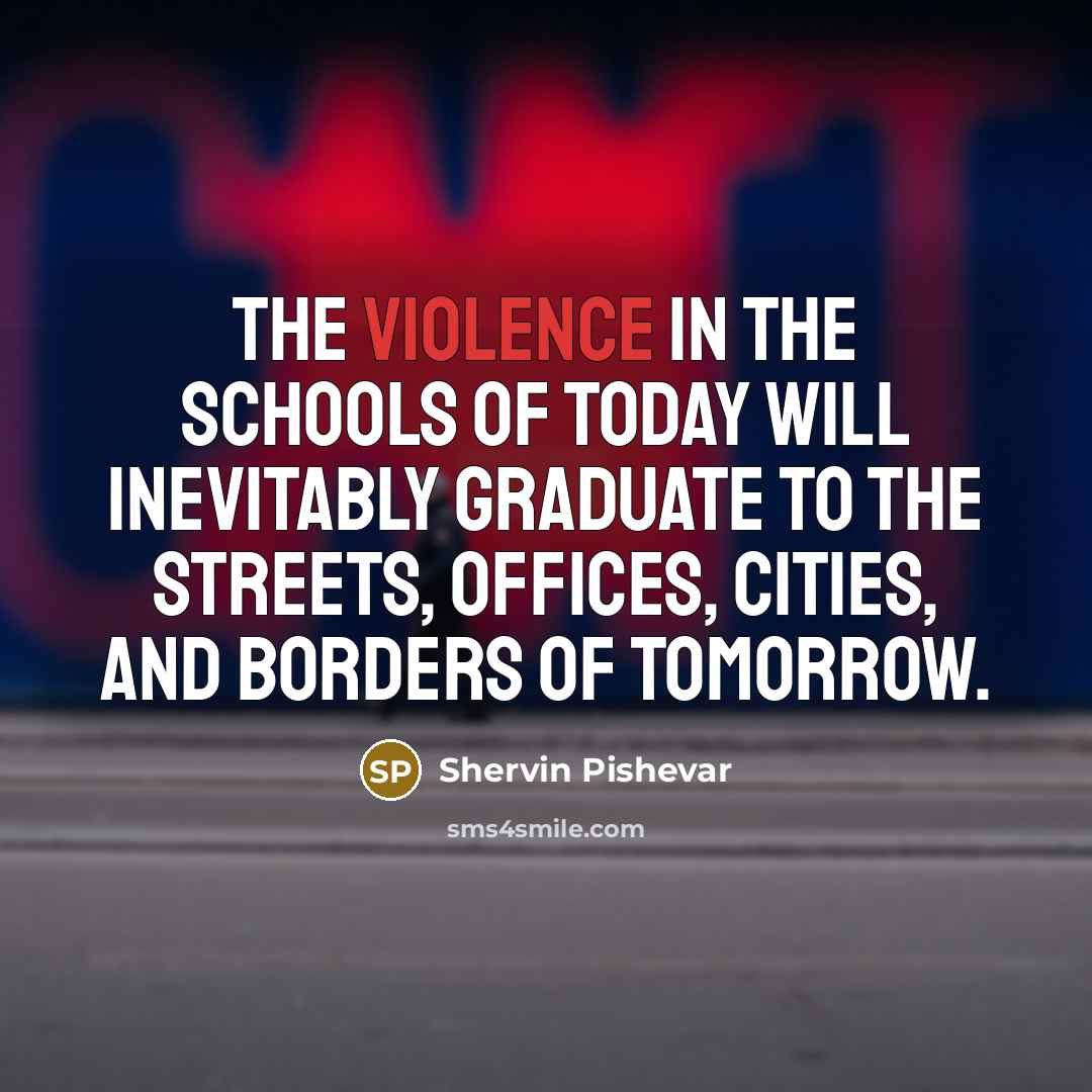 “The violence in the schools of today will inevitably graduate…” quote by Shervin Pishevar