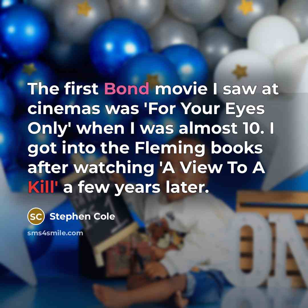 “The first Bond movie I saw at cinemas was 'For…” quote by Stephen Cole