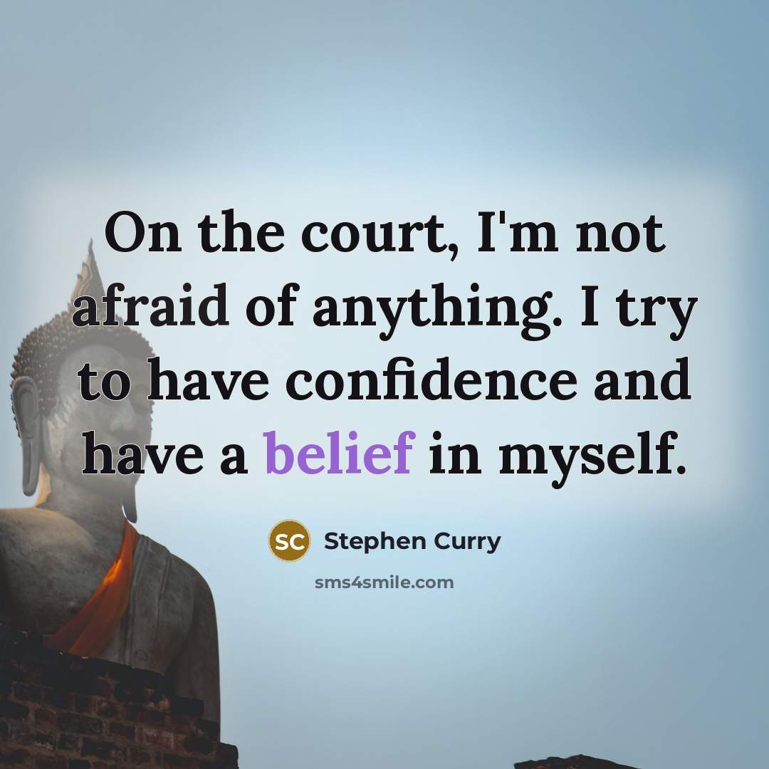 “On the court, I'm not afraid of anything. I try…” quote by Stephen Curry