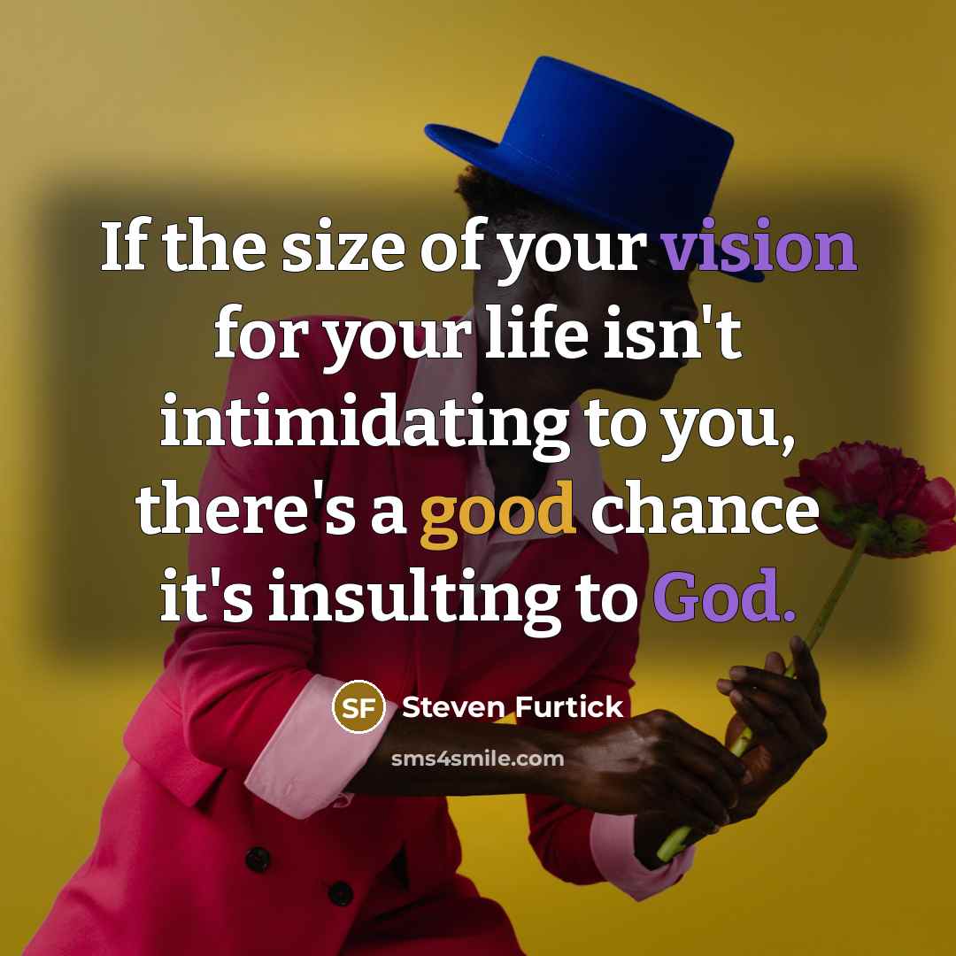 “If the size of your vision for your life isn't…” quote by Steven Furtick