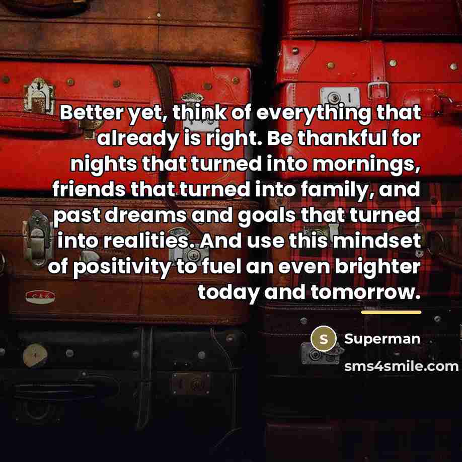 “Better yet, think of everything that already is right. Be…” quote by Superman