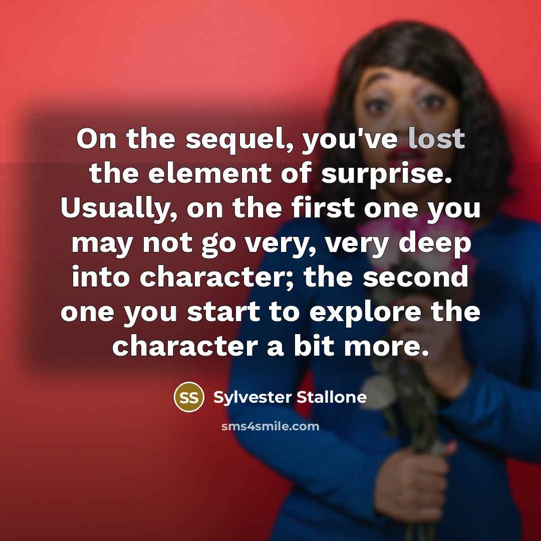 “On the sequel, you've lost the element of surprise. Usually,…” quote by Sylvester Stallone