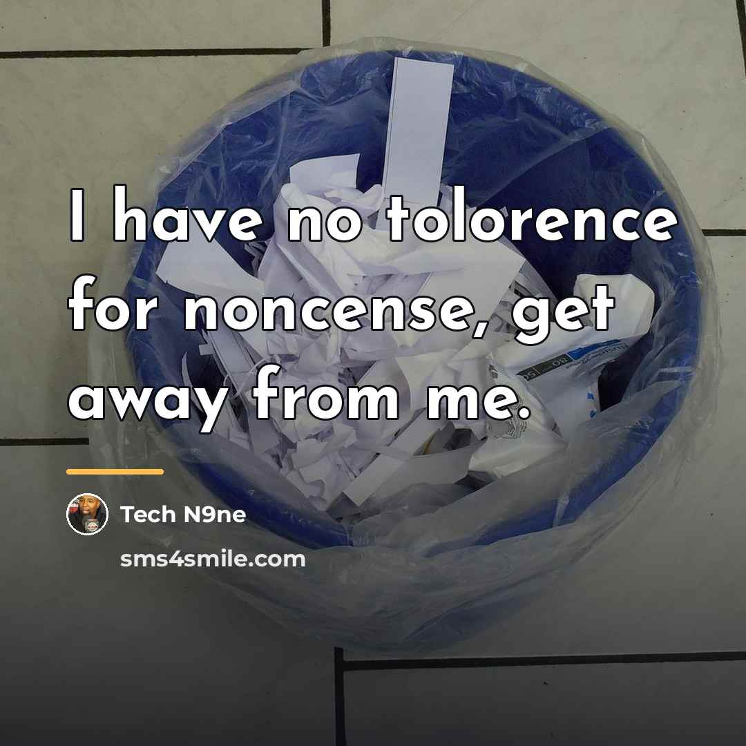 “I have no tolorence for noncense, get away from me.…” quote by Tech N9ne