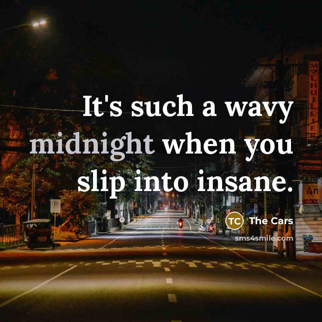“It's such a wavy midnight when you slip into insane.…” quote by The Cars